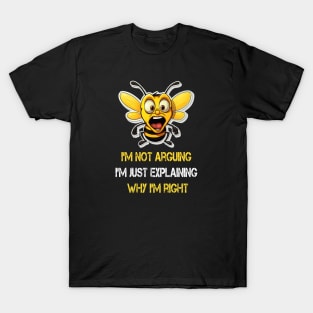 I'm not arguing I'm just explaining why I'm right T-Shirt